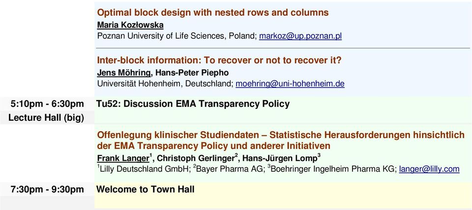 de 5:10pm - 6:30pm Lecture Hall (big) Tu52: Discussion EMA Transparency Policy Offenlegung klinischer Studiendaten Statistische Herausforderungen hinsichtlich der EMA