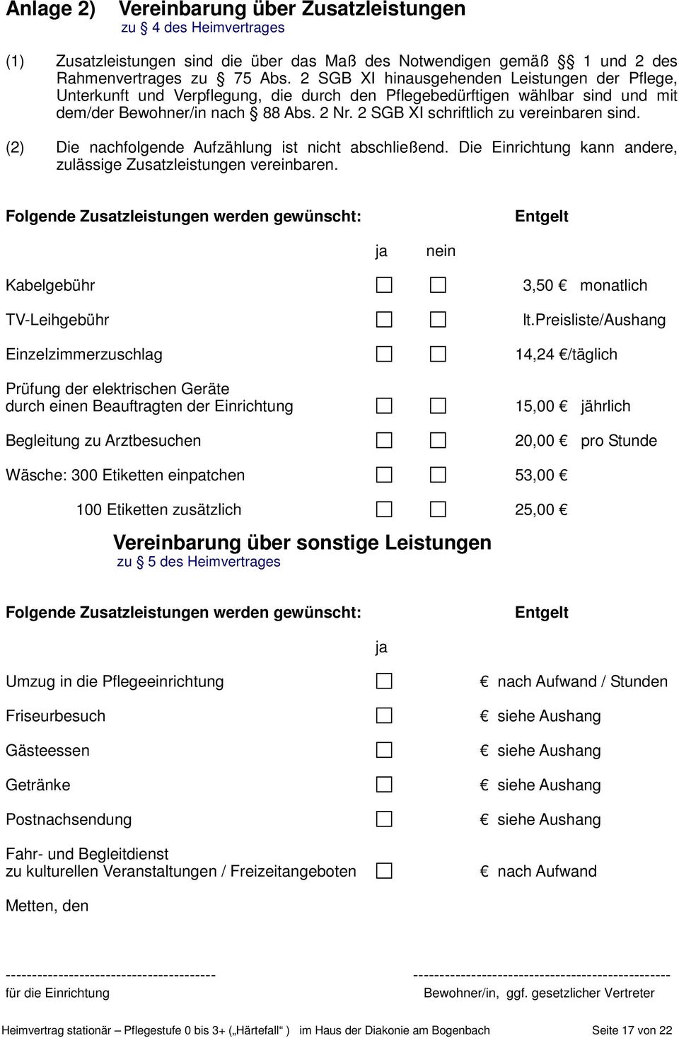 2 SGB XI schriftlich zu vereinbaren sind. (2) Die nachfolgende Aufzählung ist nicht abschließend. Die Einrichtung kann andere, zulässige Zusatzleistungen vereinbaren.