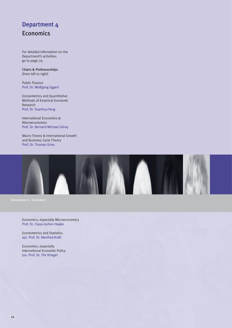 Yuanhua Feng International Economics & Macroeconomics Prof. Dr. Bernard Michael Gilroy Macro Theory & International Growth and Business Cycle Theory Prof. Dr. Thomas Gries Department 4 Economics Economics, especially Microeconomics Prof.