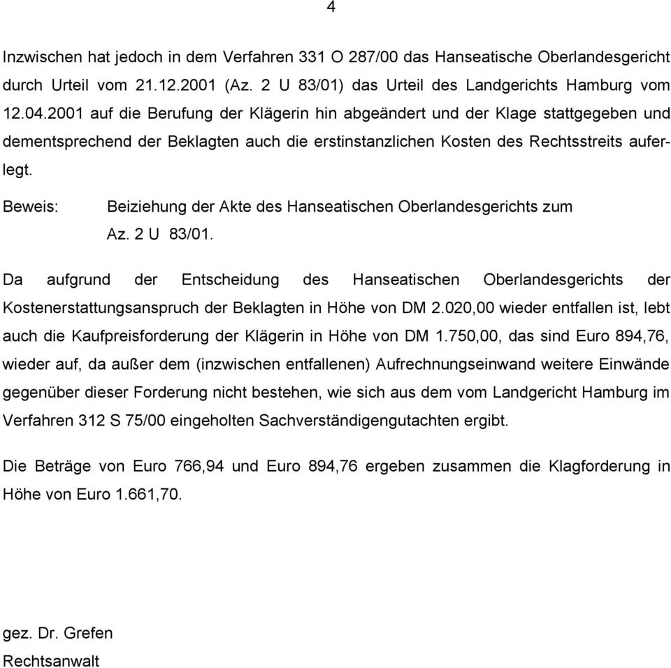 Beweis: Beiziehung der Akte des Hanseatischen Oberlandesgerichts zum Az. 2 U 83/01.