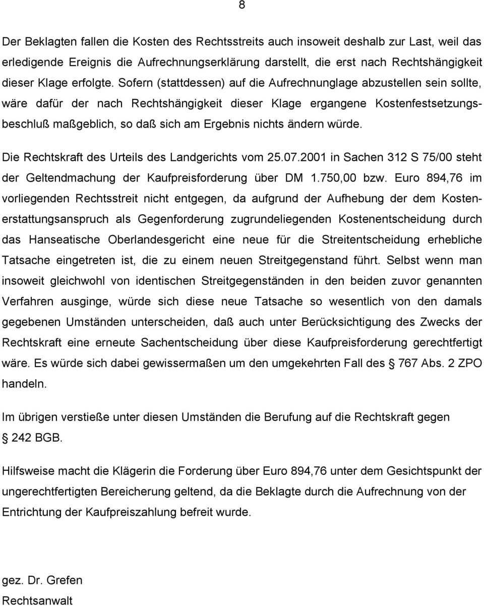 Sofern (stattdessen) auf die Aufrechnunglage abzustellen sein sollte, wäre dafür der nach Rechtshängigkeit dieser Klage ergangene Kostenfestsetzungsbeschluß maßgeblich, so daß sich am Ergebnis nichts