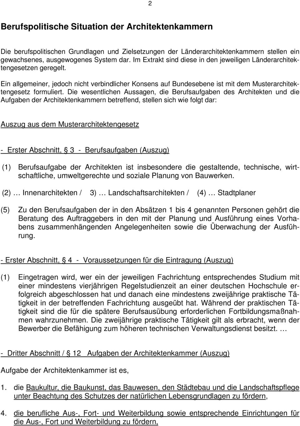 Die wesentlichen Aussagen, die Berufsaufgaben des Architekten und die Aufgaben der Architektenkammern betreffend, stellen sich wie folgt dar: Auszug aus dem Musterarchitektengesetz - Erster