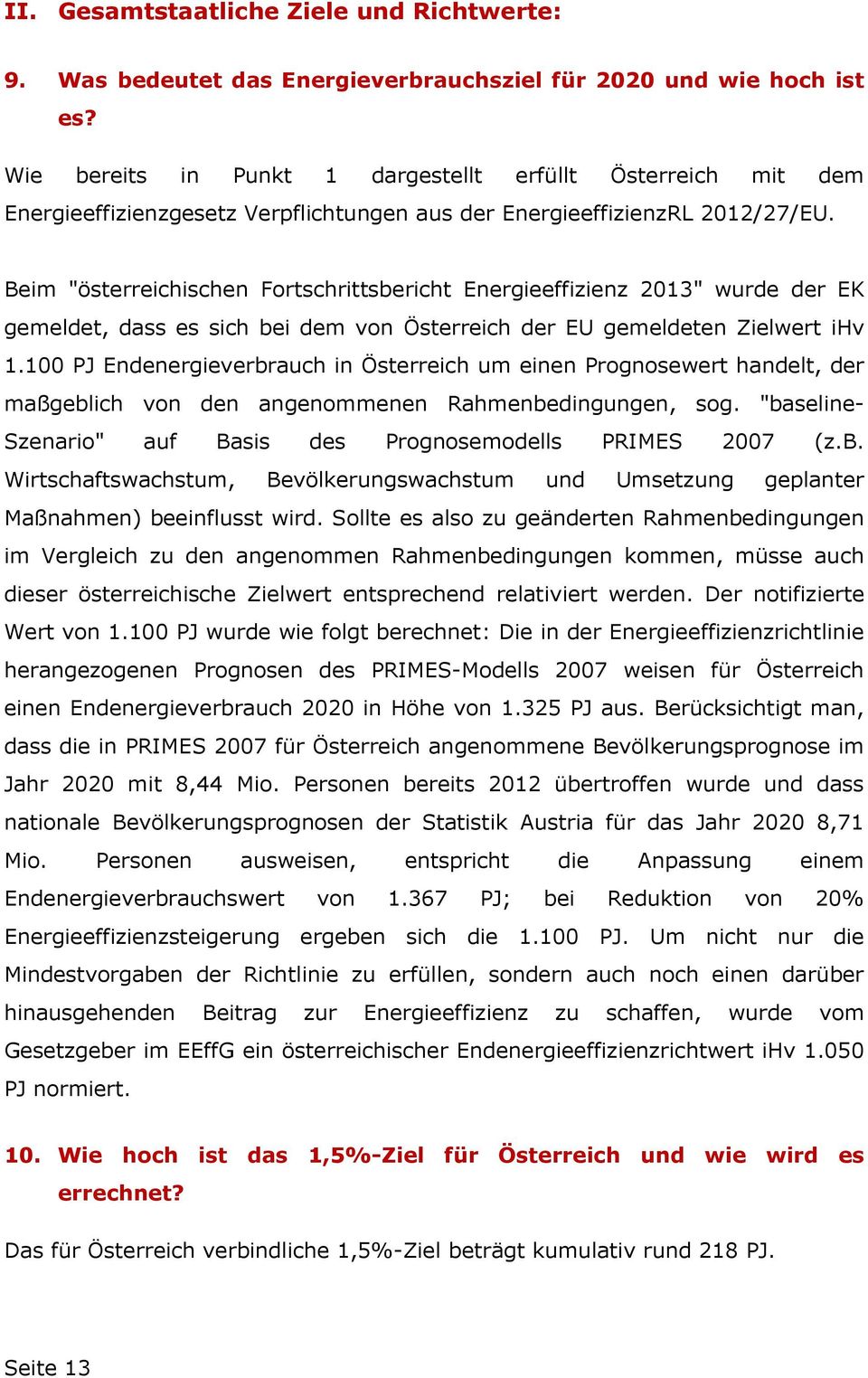 Beim "österreichischen Fortschrittsbericht Energieeffizienz 2013" wurde der EK gemeldet, dass es sich bei dem von Österreich der EU gemeldeten Zielwert ihv 1.