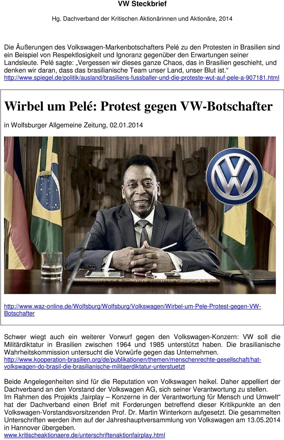 de/politik/ausland/brasiliens-fussballer-und-die-proteste-wut-auf-pele-a-907181.html Wirbel um Pelé: Protest gegen VW-Botschafter in Wolfsburger Allgemeine Zeitung, 02.01.2014 http://www.waz-online.