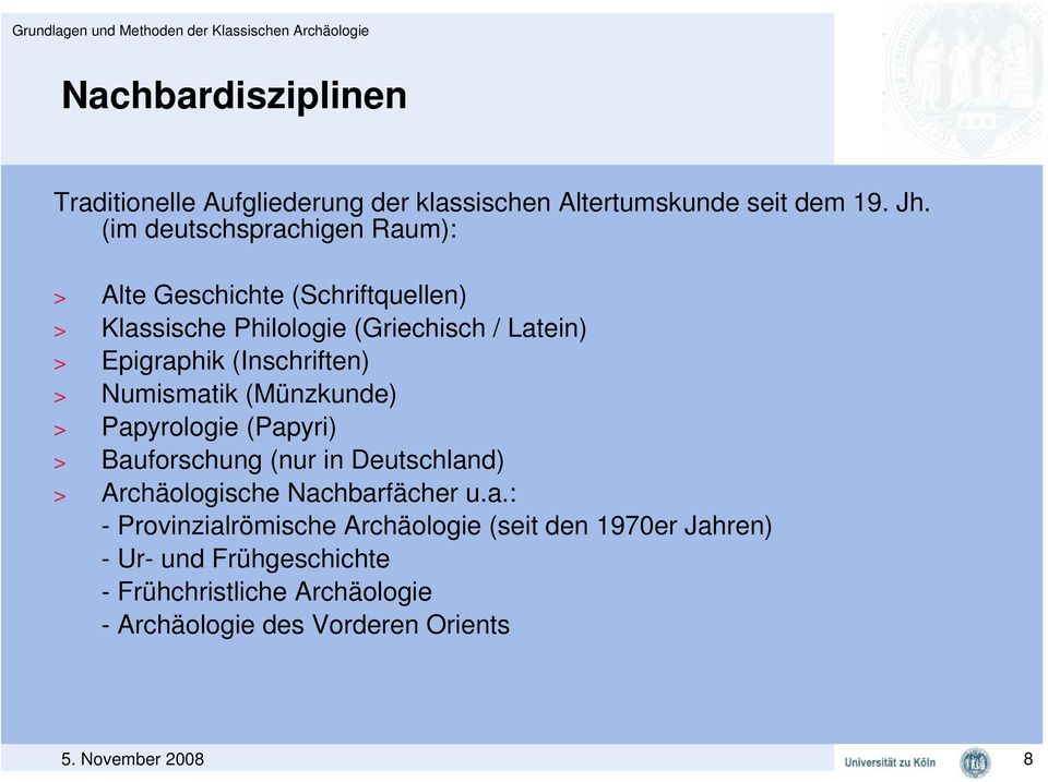 (Inschriften) > Numismatik (Münzkunde) > Papyrologie (Papyri) > Bauforschung (nur in Deutschland) > Archäologische