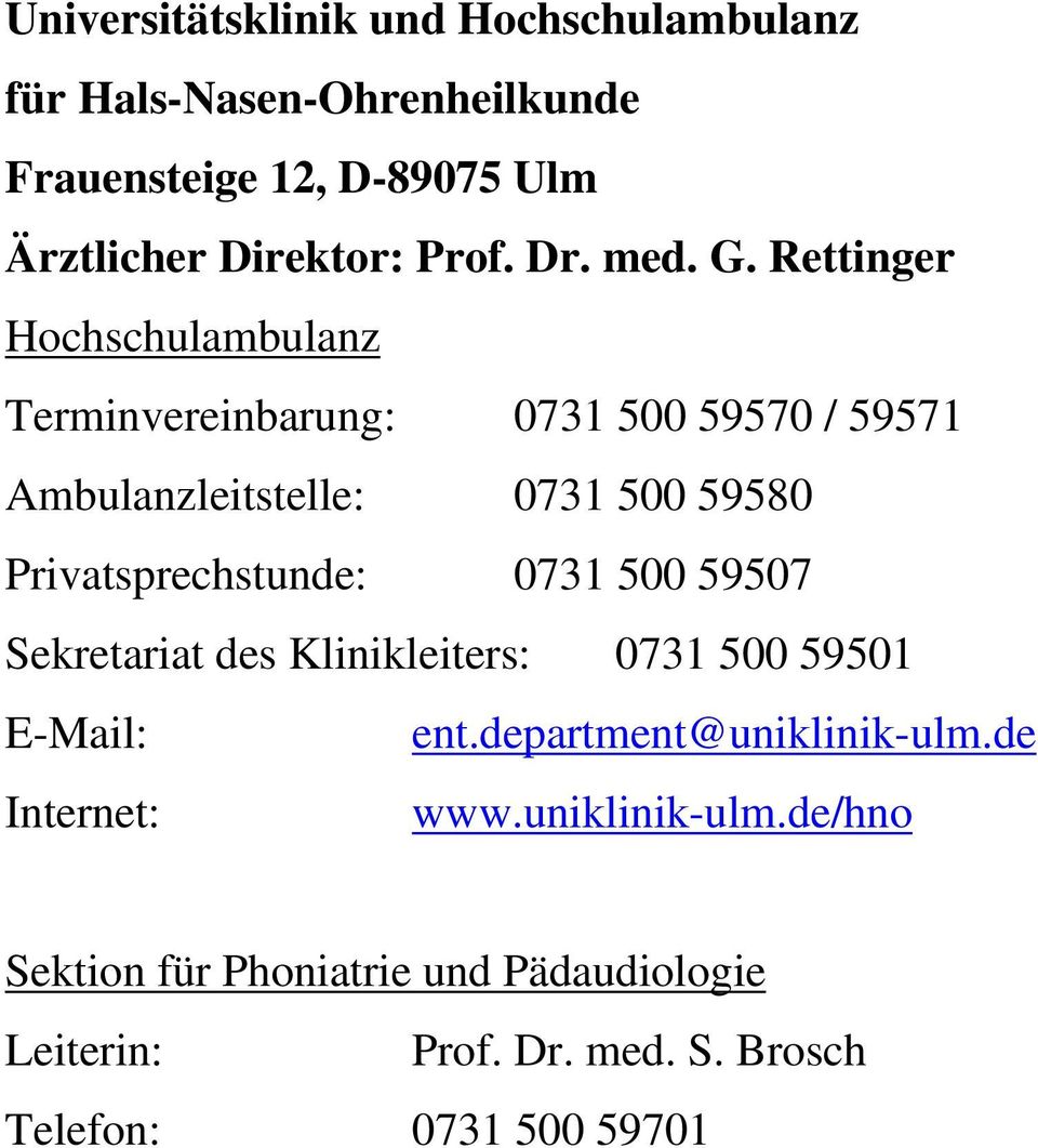 Rettinger Hochschulambulanz Terminvereinbarung: 0731 500 59570 / 59571 Ambulanzleitstelle: 0731 500 59580 Privatsprechstunde: