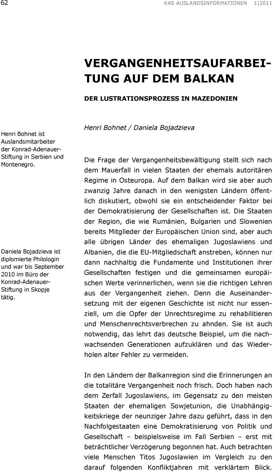 Henri Bohnet / Daniela Bojadzieva Die Frage der Vergangenheitsbewältigung stellt sich nach dem Mauerfall in vielen Staaten der ehemals autoritären Regime in Osteuropa.