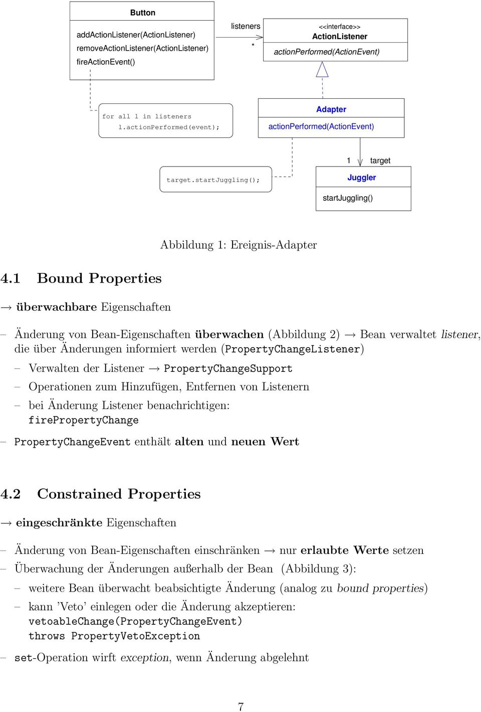 1 Bound Properties überwachbare Eigenschaften Änderung von Bean-Eigenschaften überwachen (Abbildung 2) Bean verwaltet listener, die über Änderungen informiert werden (PropertyChangeListener)