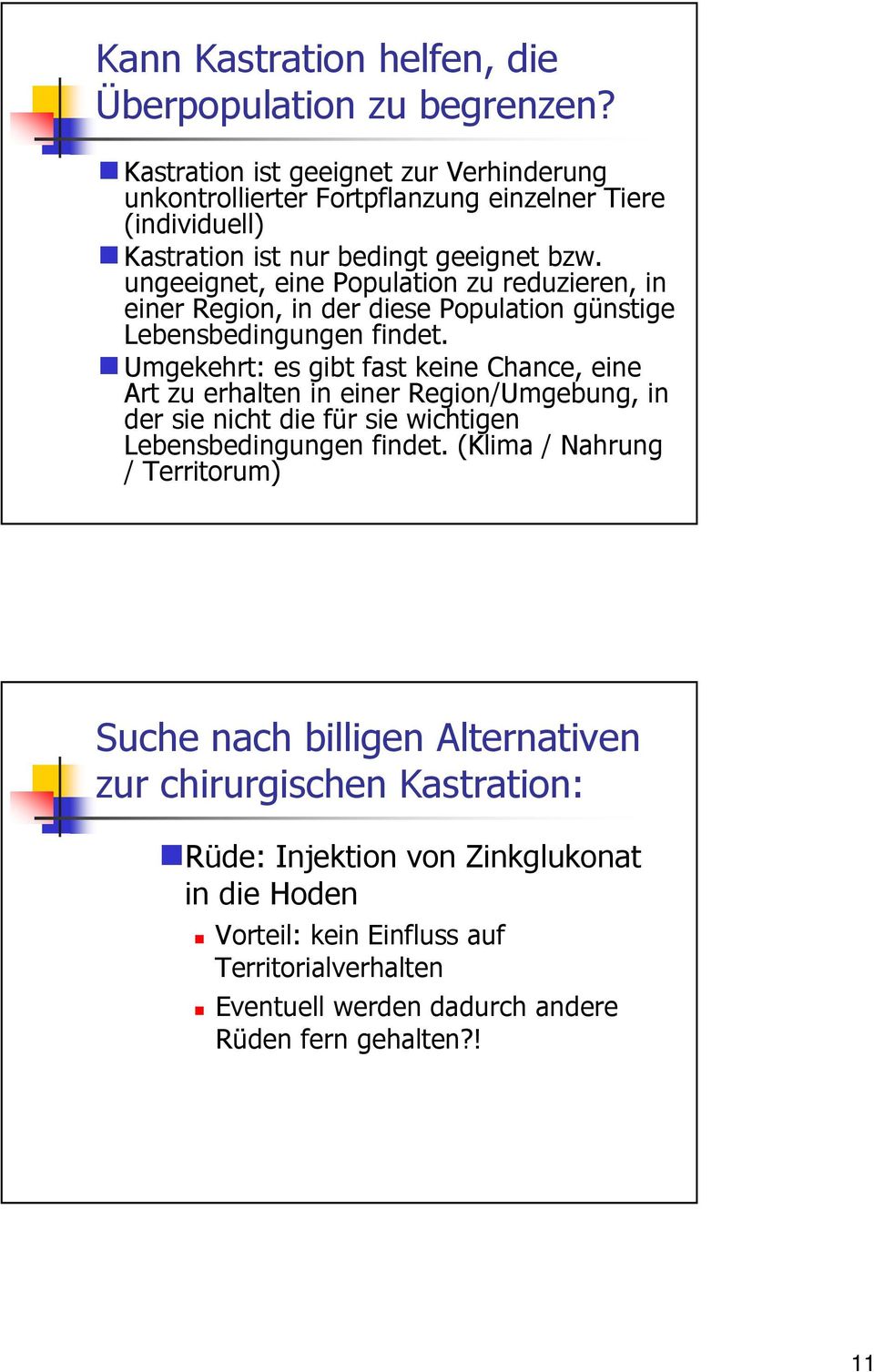 ungeeignet, eine Population zu reduzieren, in einer Region, in der diese Population günstige Lebensbedingungen findet.