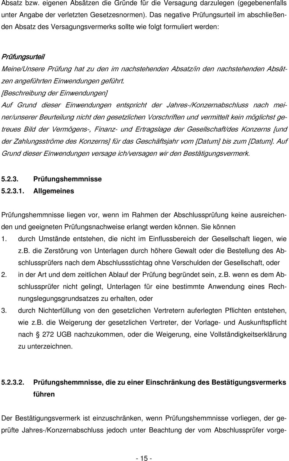 nachstehenden Absätzen angeführten Einwendungen geführt.