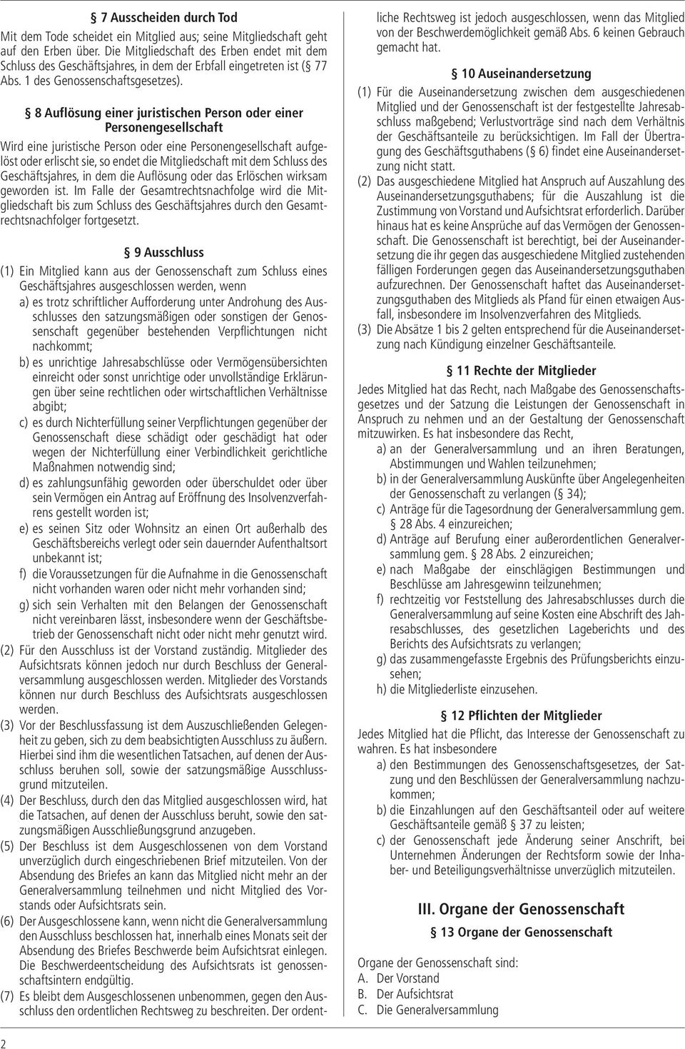 8 Auflösung einer juristischen Person oder einer Personengesellschaft Wird eine juristische Person oder eine Personengesellschaft aufgelöst oder erlischt sie, so endet die Mitgliedschaft mit dem