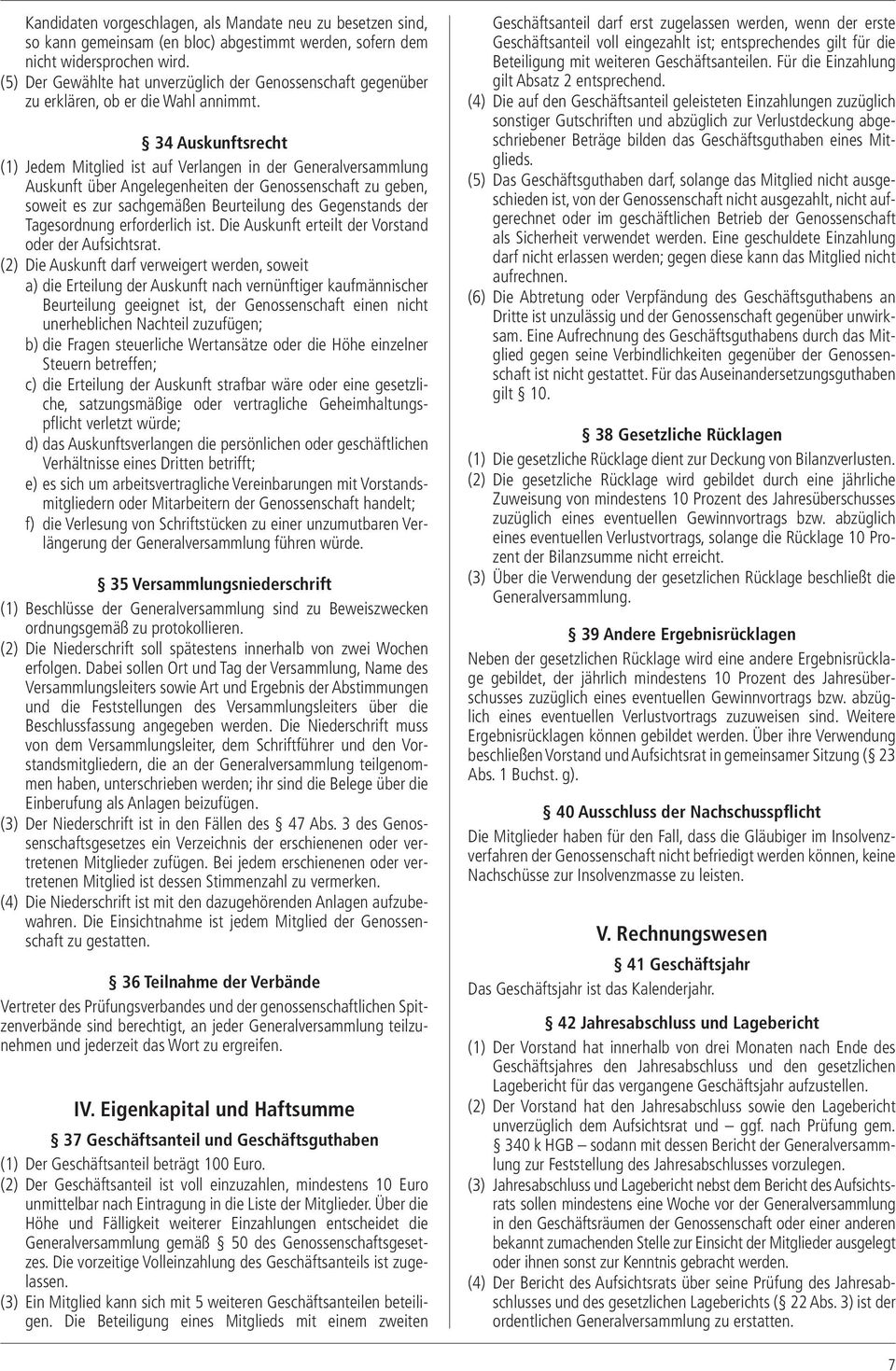 34 Auskunftsrecht (1) Jedem Mitglied ist auf Verlangen in der Generalversammlung Auskunft über Angelegenheiten der Genossenschaft zu geben, soweit es zur sachgemäßen Beurteilung des Gegenstands der