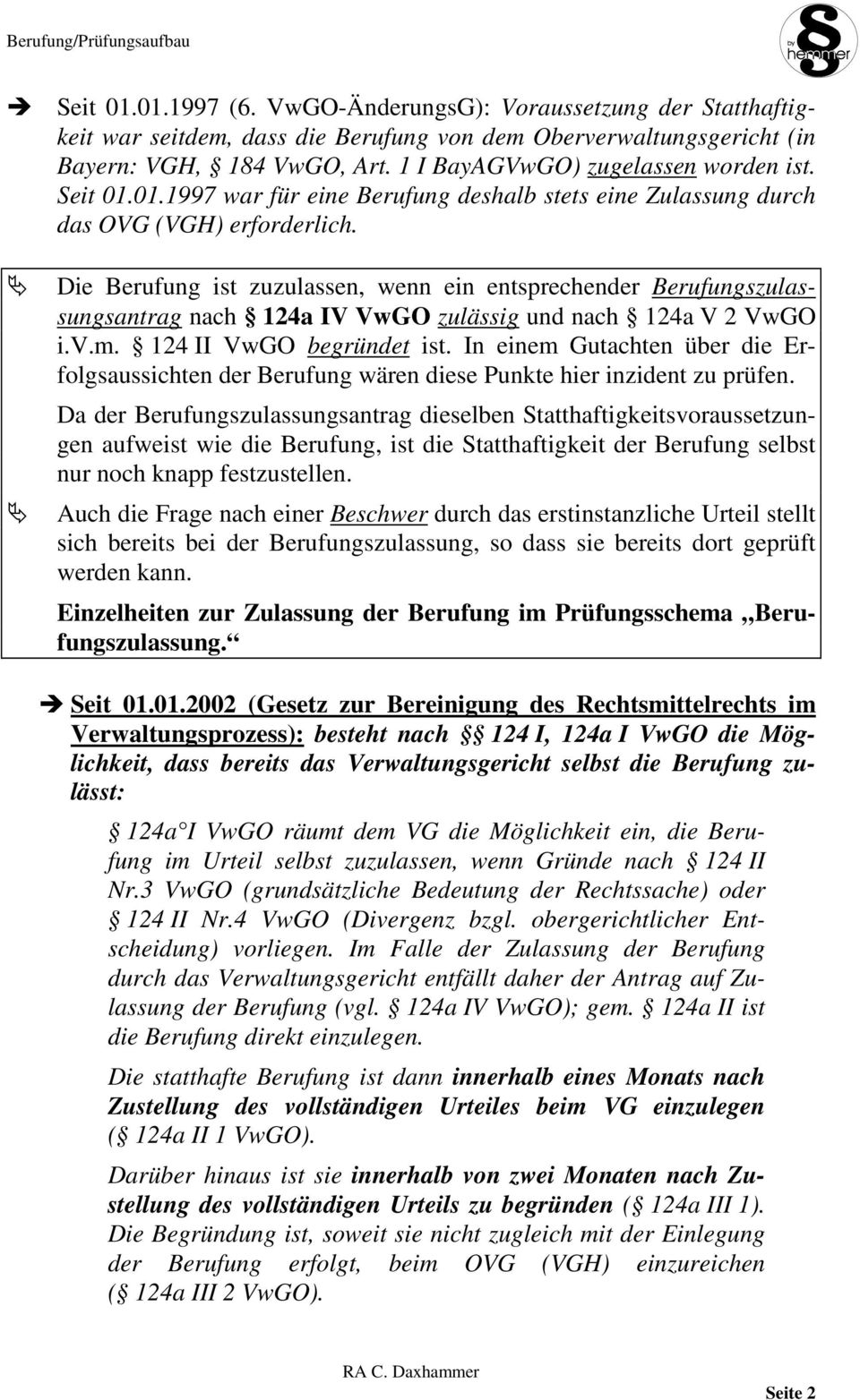 Die Berufung ist zuzulassen, wenn ein entsprechender Berufungszulassungsantrag nach 124a IV VwGO zulässig und nach 124a V 2 VwGO i.v.m. 124 II VwGO begründet ist.