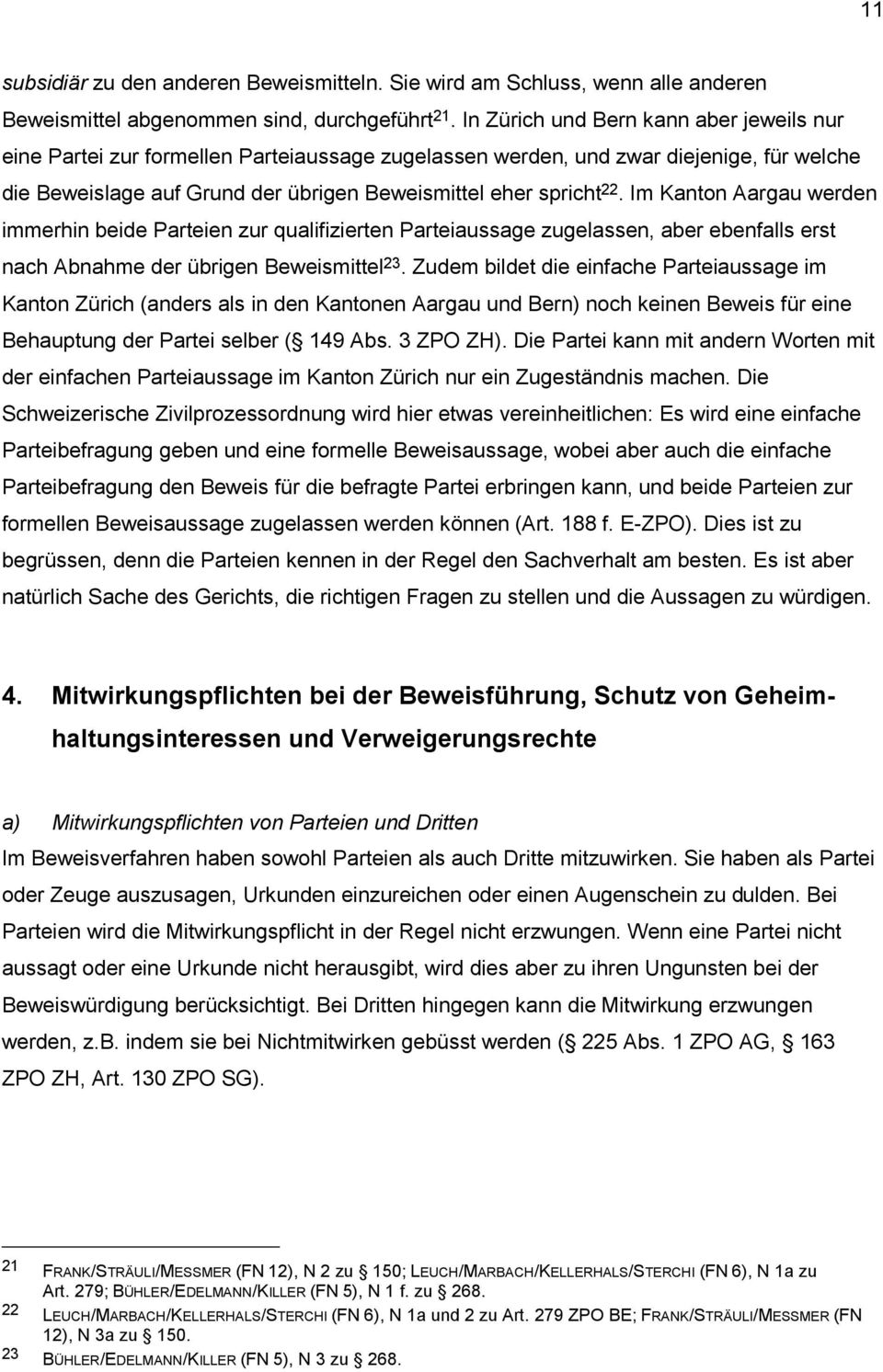 Im Kanton Aargau werden immerhin beide Parteien zur qualifizierten Parteiaussage zugelassen, aber ebenfalls erst nach Abnahme der übrigen Beweismittel 23.