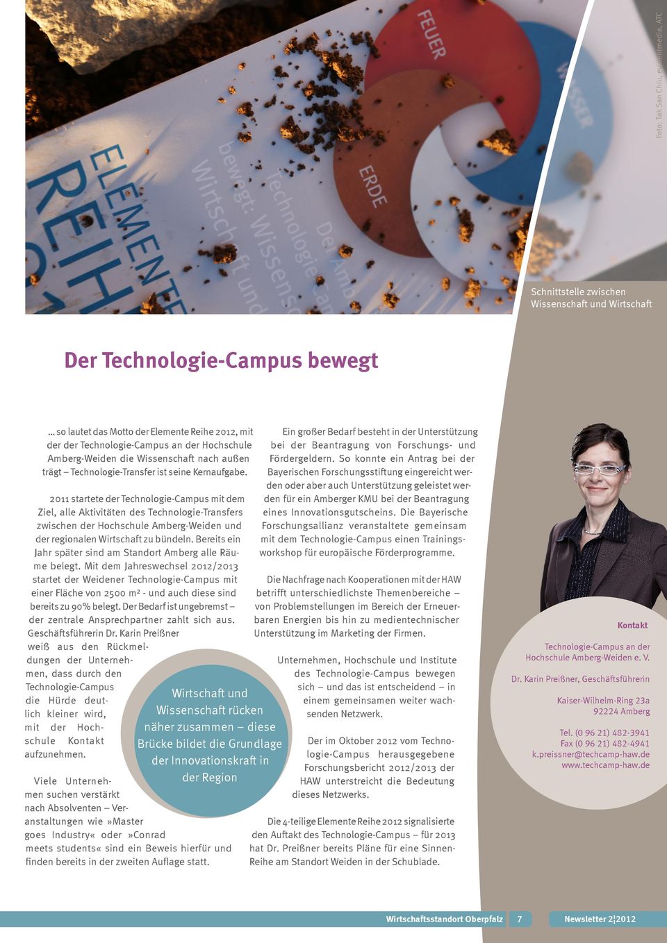 2011 startete der Technologie-Campus mit dem Ziel, alle Aktivitäten des Technologie-Transfers zwischen der Hochschule Amberg-Weiden und der regionalen Wirtschaft zu bündeln.