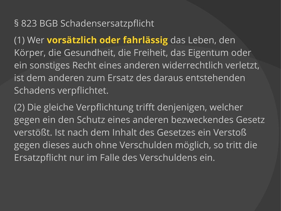 verpflichtet. (2) Die gleiche Verpflichtung trifft denjenigen, welcher gegen ein den Schutz eines anderen bezweckendes Gesetz verstößt.