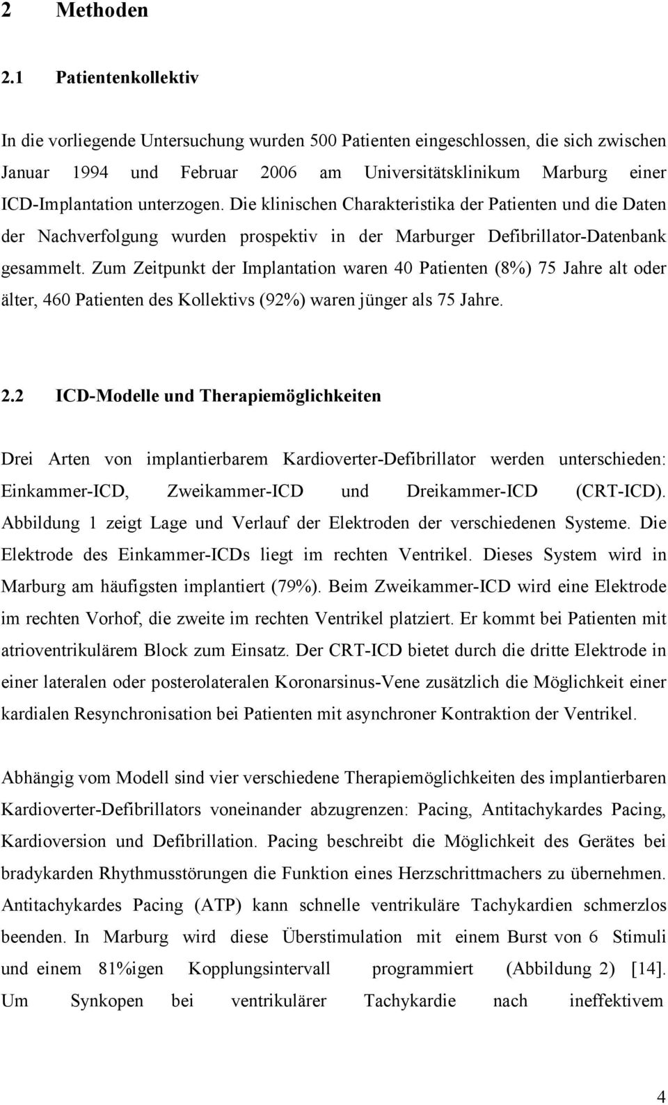 unterzogen. Die klinischen Charakteristika der Patienten und die Daten der Nachverfolgung wurden prospektiv in der Marburger Defibrillator-Datenbank gesammelt.