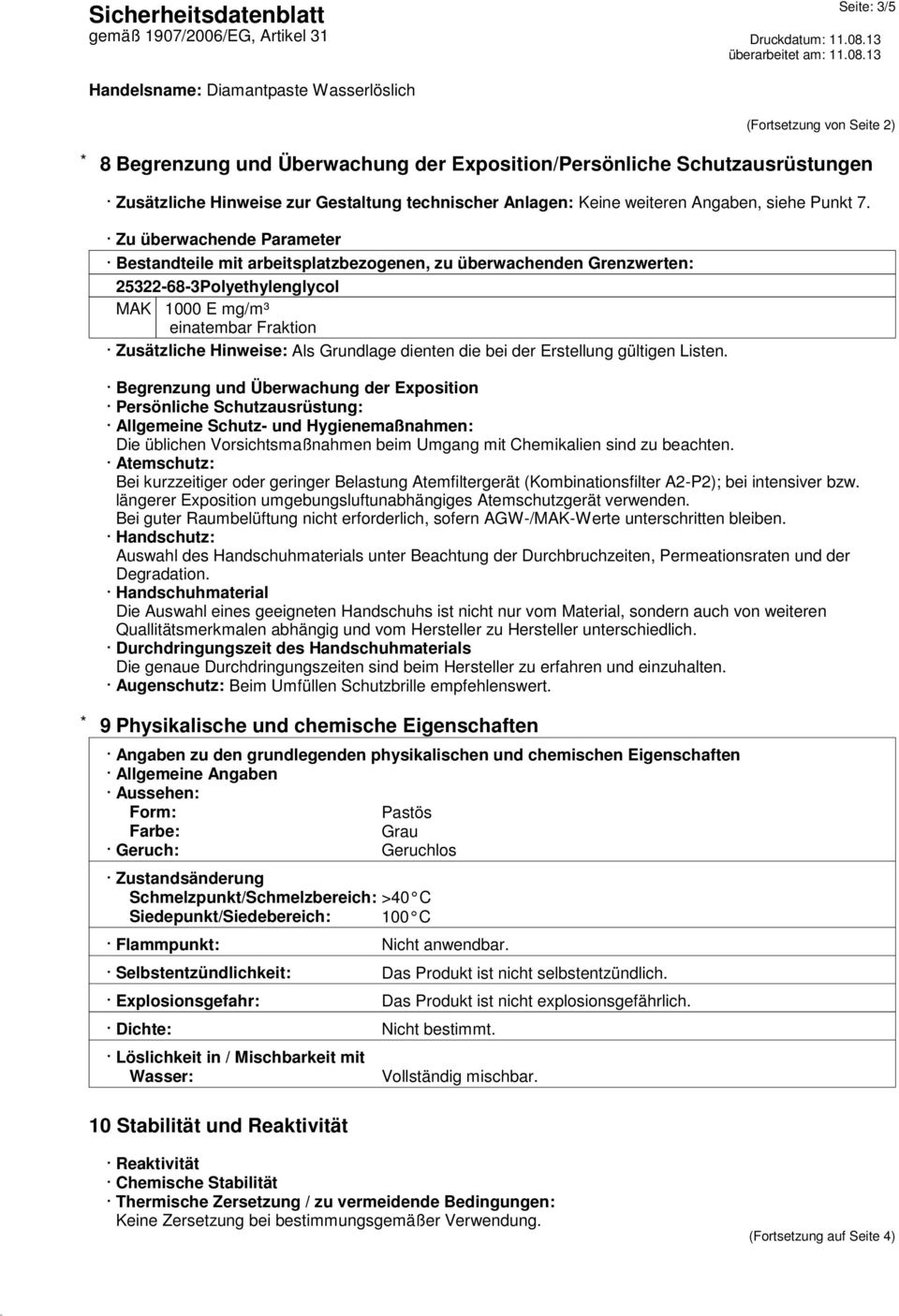 Zu überwachende Parameter Bestandteile mit arbeitsplatzbezogenen, zu überwachenden Grenzwerten: 25322-68-3Polyethylenglycol MAK 1000 E mg/m³ einatembar Fraktion Zusätzliche Hinweise: Als Grundlage