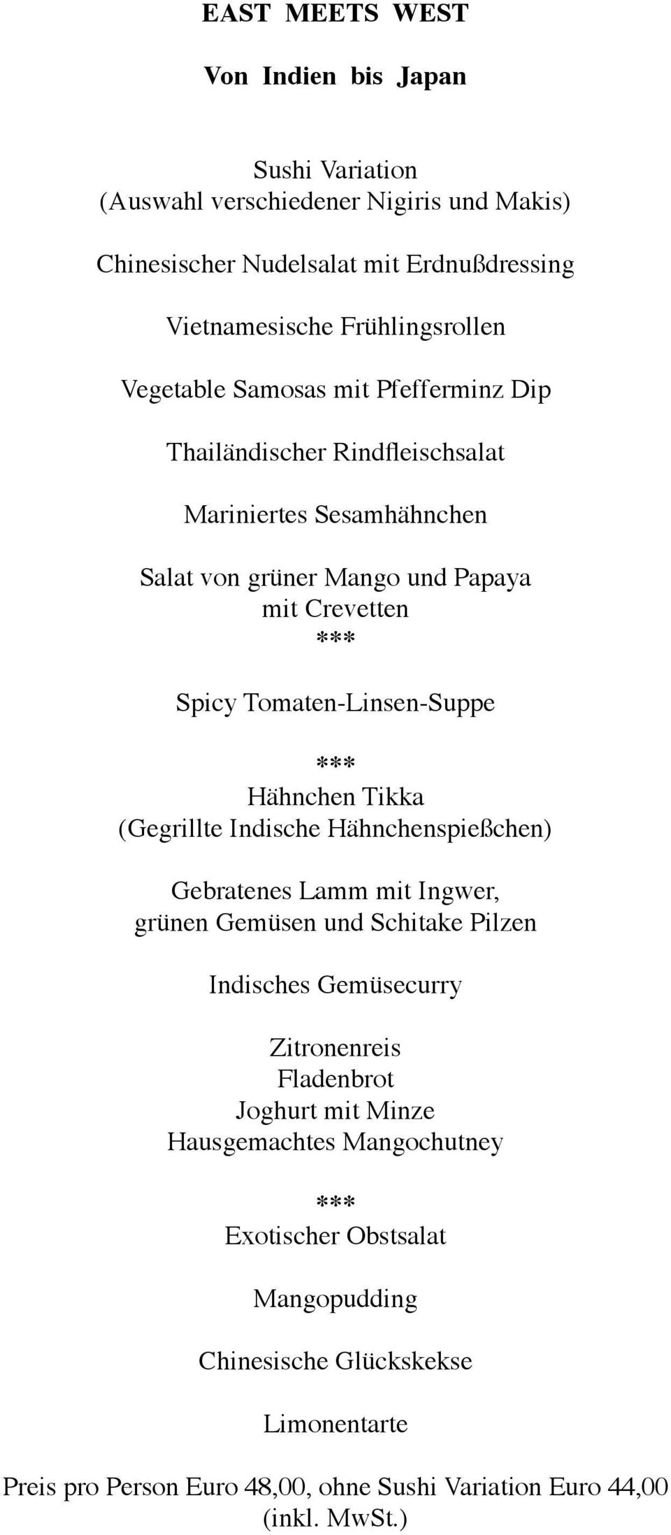 Hähnchen Tikka (Gegrillte Indische Hähnchenspießchen) Gebratenes Lamm mit Ingwer, grünen Gemüsen und Schitake Pilzen Indisches Gemüsecurry Zitronenreis Fladenbrot Joghurt