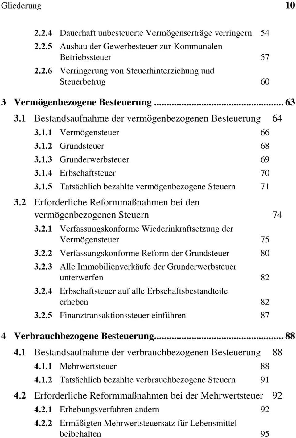 2 Erforderliche Reformmaßnahmen bei den vermögenbezogenen Steuern 74 3.2.1 Verfassungskonforme Wiederinkraftsetzung der Vermögensteuer 75 3.2.2 Verfassungskonforme Reform der Grundsteuer 80 3.2.3 Alle Immobilienverkäufe der Grunderwerbsteuer unterwerfen 82 3.