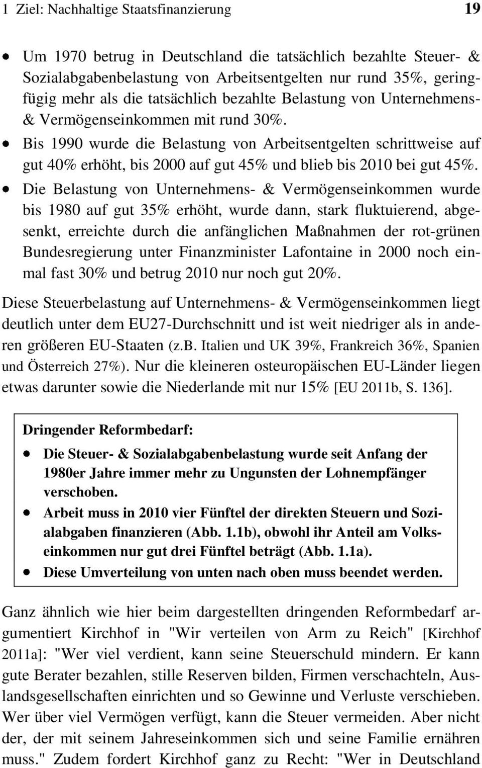 Bis 1990 wurde die Belastung von Arbeitsentgelten schrittweise auf gut 40% erhöht, bis 2000 auf gut 45% und blieb bis 2010 bei gut 45%.