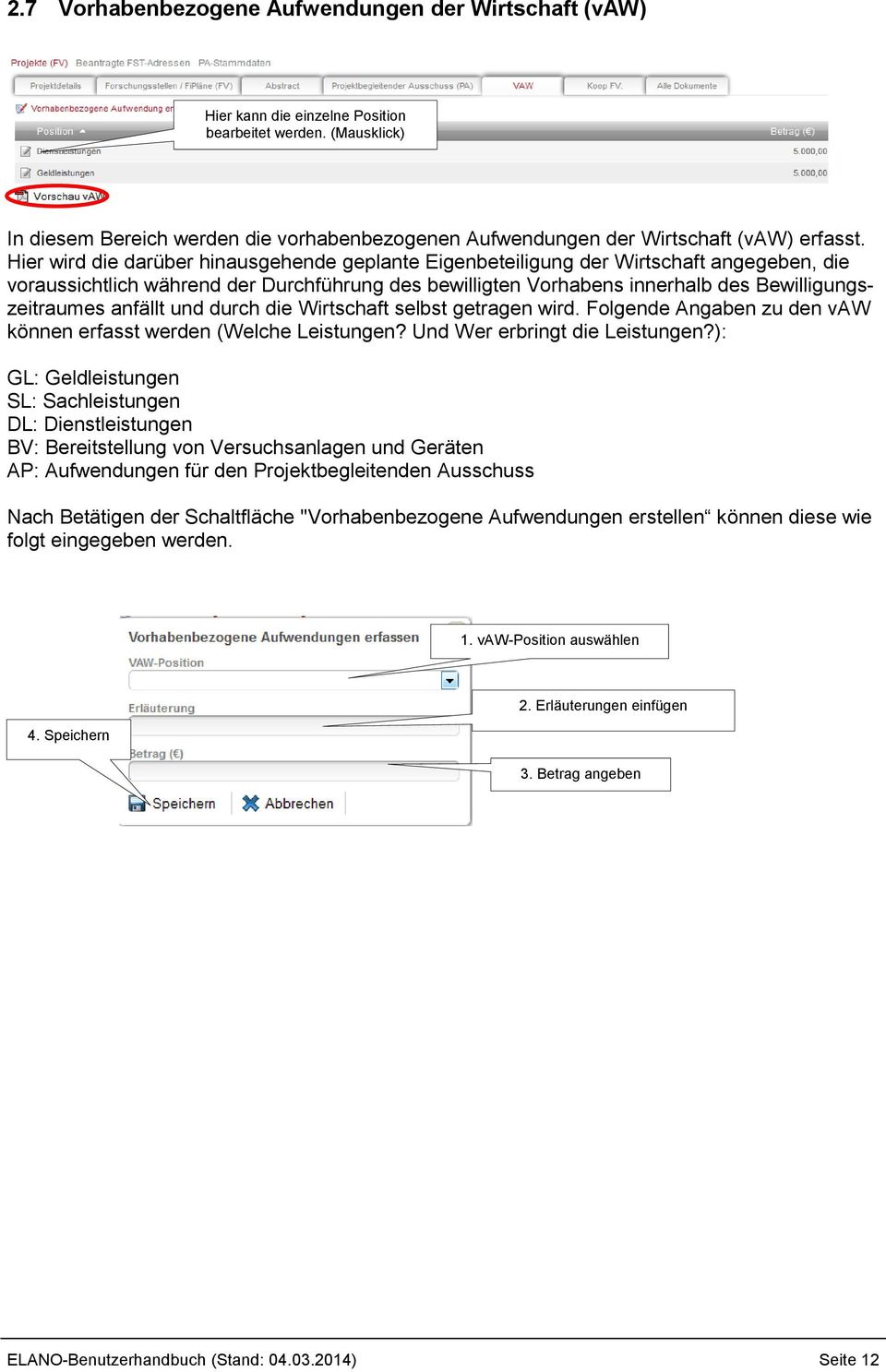 Hier wird die darüber hinausgehende geplante Eigenbeteiligung der Wirtschaft angegeben, die voraussichtlich während der Durchführung des bewilligten Vorhabens innerhalb des Bewilligungszeitraumes