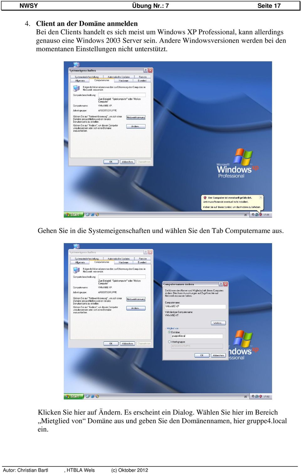 Windows 2003 Server sein. Andere Windowsversionen werden bei den momentanen Einstellungen nicht unterstützt.