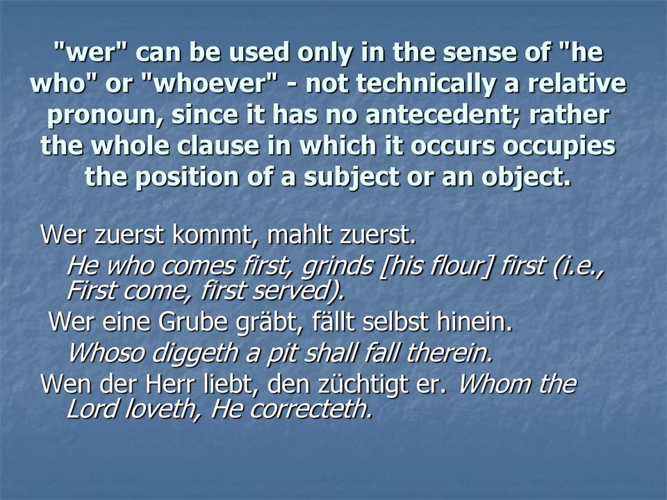 Wer zuerst kommt, mahlt zuerst. He who comes first, grinds [his flour] first (i.e., First come, first served).