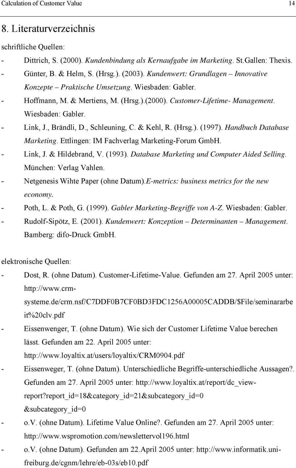 , Brändli, D., Schleuning, C. & Kehl, R. (Hrsg.). (1997). Handbuch Database Marketing. Ettlingen: IM Fachverlag Marketing-Forum GmbH. - Link, J. & Hildebrand, V. (1993).