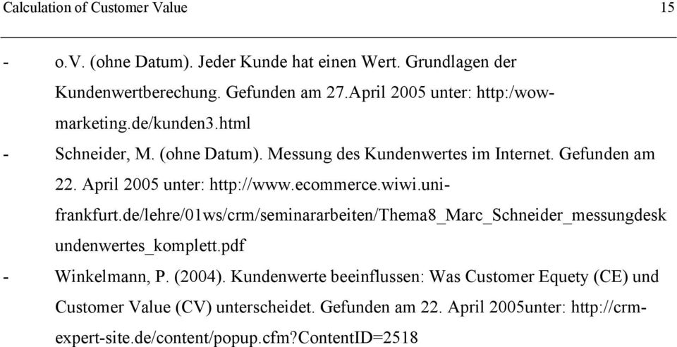 April 2005 unter: http://www.ecommerce.wiwi.unifrankfurt.de/lehre/01ws/crm/seminararbeiten/thema8_marc_schneider_messungdesk undenwertes_komplett.