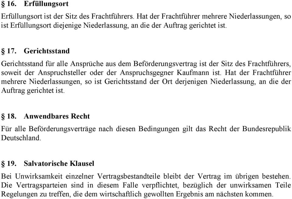 Hat der Frachtführer mehrere Niederlassungen, so ist Gerichtsstand der Ort derjenigen Niederlassung, an die der Auftrag gerichtet ist. 18.