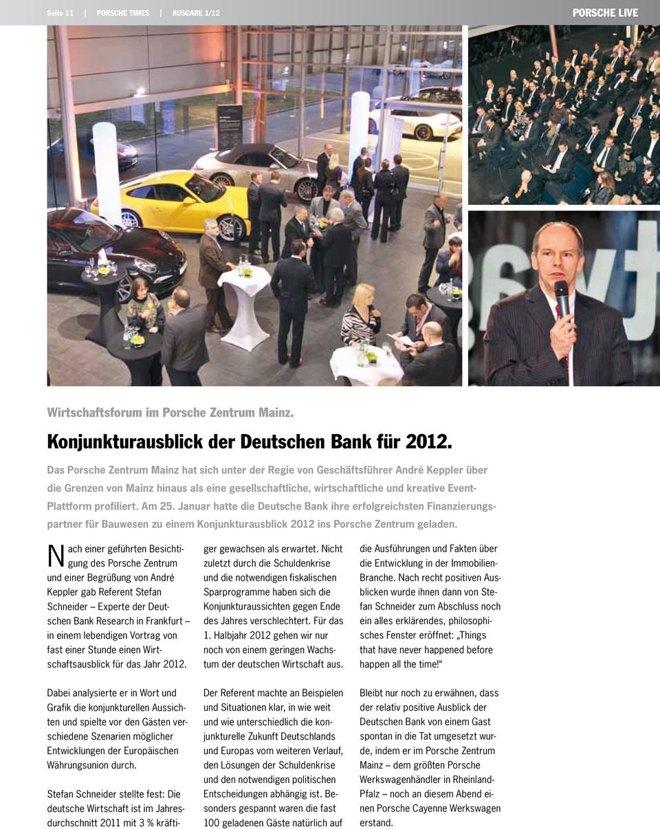 Stefan Schneider stellte fest: Die deutsche Wirtschaft ist im Jahresdurchschnitt 2011 mit 3 % kräfti- Das Porsche Zentrum Mainz hat sich unter der Regie von Geschäftsführer André Keppler über die