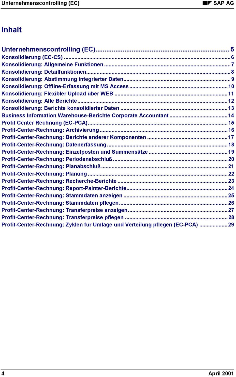 ..13 Business Information Warehouse-Berichte Corporate Accountant...14 Profit Center Rechnung (EC-PCA)...15 Profit-Center-Rechnung: Archivierung.