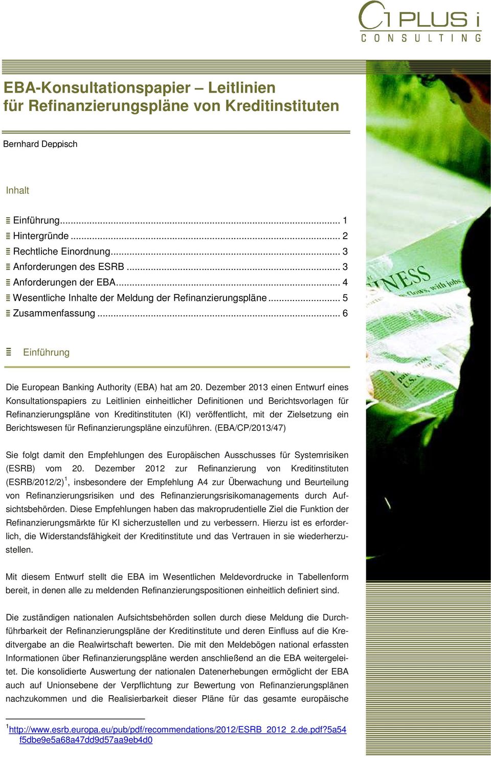 Dezember 2013 einen Entwurf eines Konsultationspapiers zu Leitlinien einheitlicher Definitionen und Berichtsvorlagen für Refinanzierungspläne von Kreditinstituten (KI) veröffentlicht, mit der