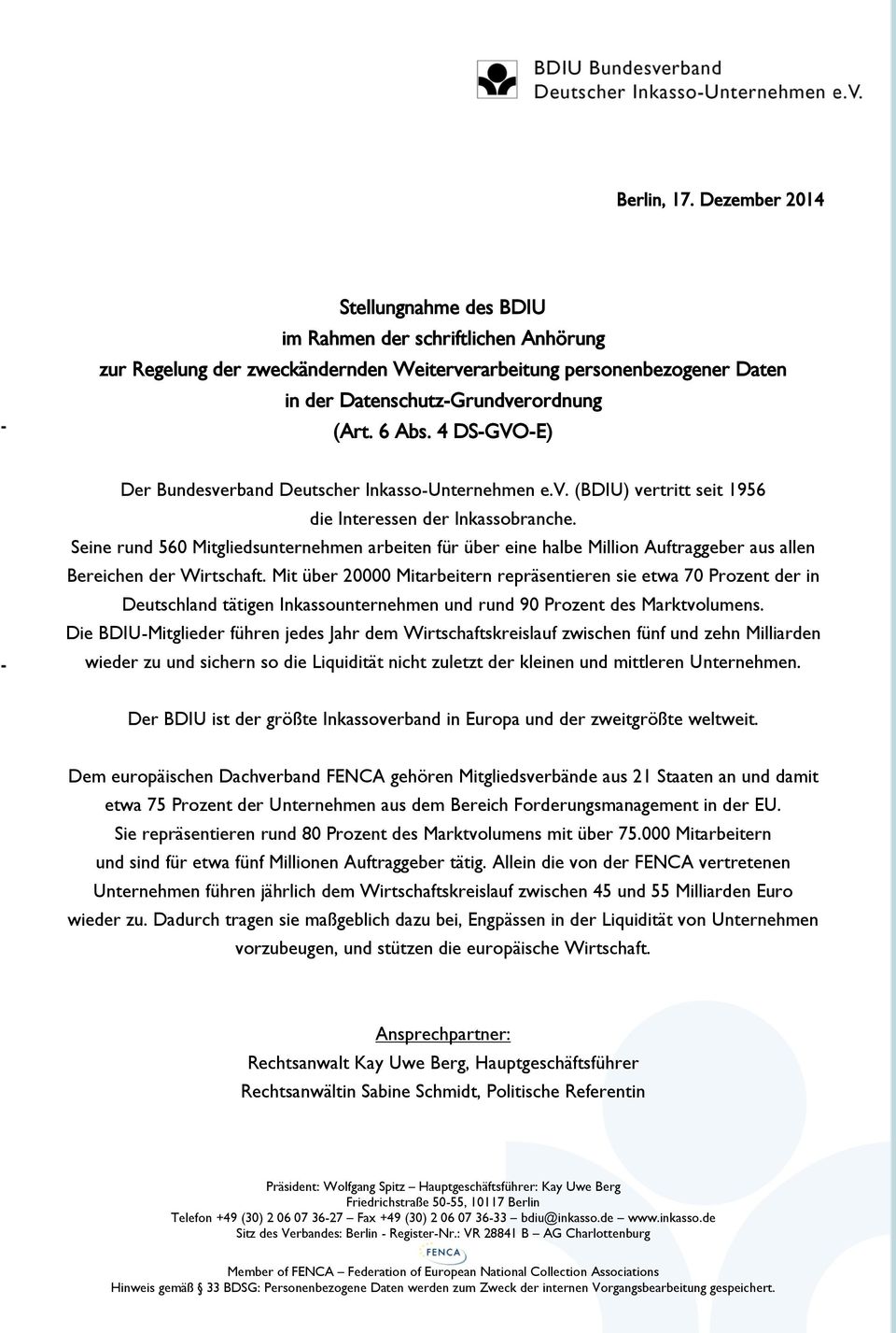 4 DS-GVO-E) Der Bundesverband Deutscher Inkasso-Unternehmen e.v. (BDIU) vertritt seit 1956 die Interessen der Inkassobranche.