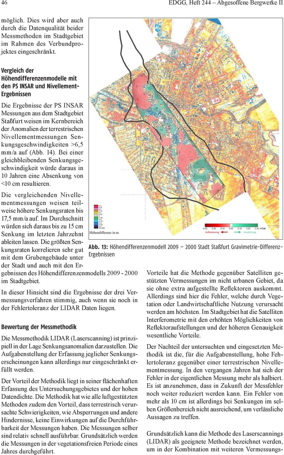 terrestrischen Nivellementmessungen Senkungsgeschwindigkeiten >6,5 mm/a auf (Abb. 14).