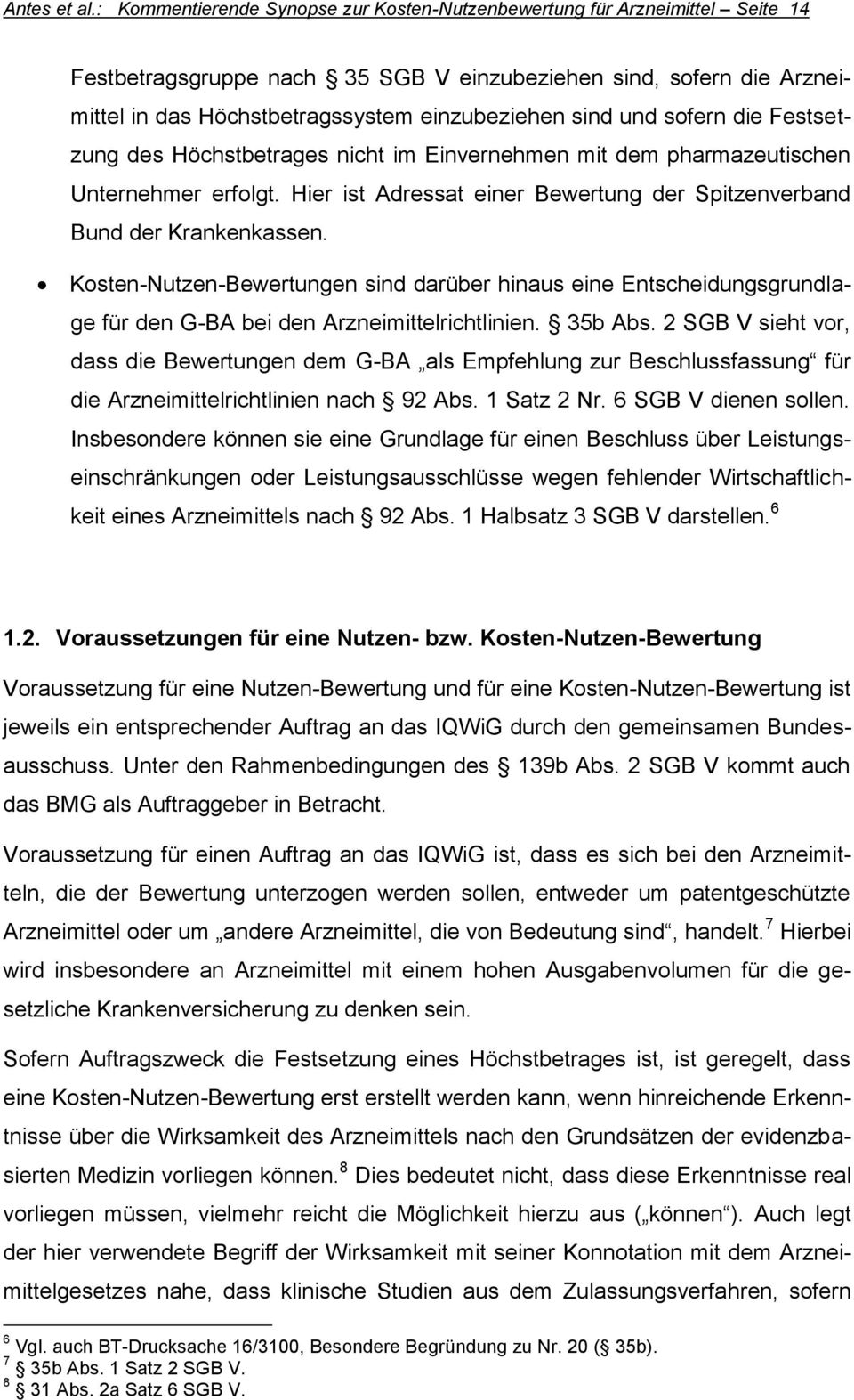 und sofern die Festsetzung des Höchstbetrages nicht im Einvernehmen mit dem pharmazeutischen Unternehmer erfolgt. Hier ist Adressat einer Bewertung der Spitzenverband Bund der Krankenkassen.