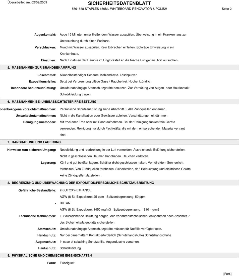 Arzt aufsuchen. 5. MASSNAHMEN ZUR BRANDBEKÄMPFUNG Löschmittel: Expositionsrisiko: Besondere Schutzausrüstung: Alkoholbeständiger Schaum. Kohlendioxid. Löschpulver.