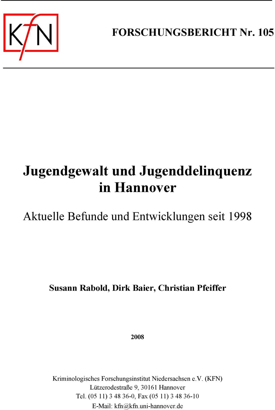 seit 1998 Susann Rabold, Dirk Baier, Christian Pfeiffer 2008 Kriminologisches