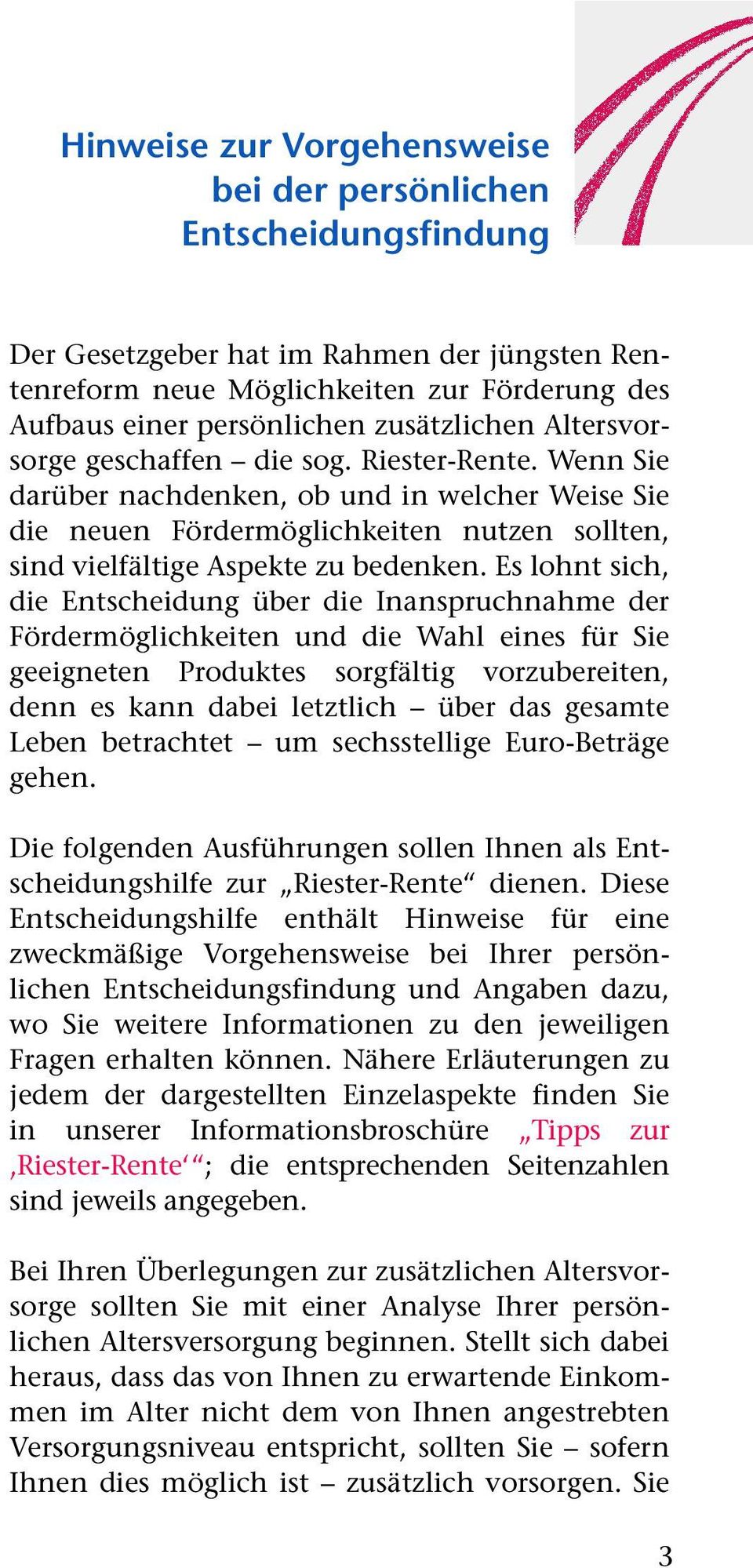 Wenn Sie darüber nachdenken, ob und in welcher Weise Sie die neuen Fördermöglichkeiten nutzen sollten, sind vielfältige Aspekte zu bedenken.