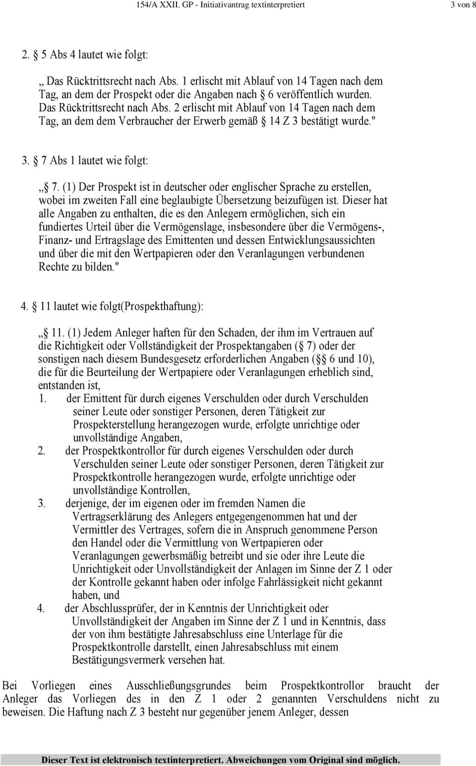 2 erlischt mit Ablauf von 14 Tagen nach dem Tag, an dem dem Verbraucher der Erwerb gemäß 14 Z 3 bestätigt wurde." 3. 7 Abs 1 lautet wie folgt: 7.