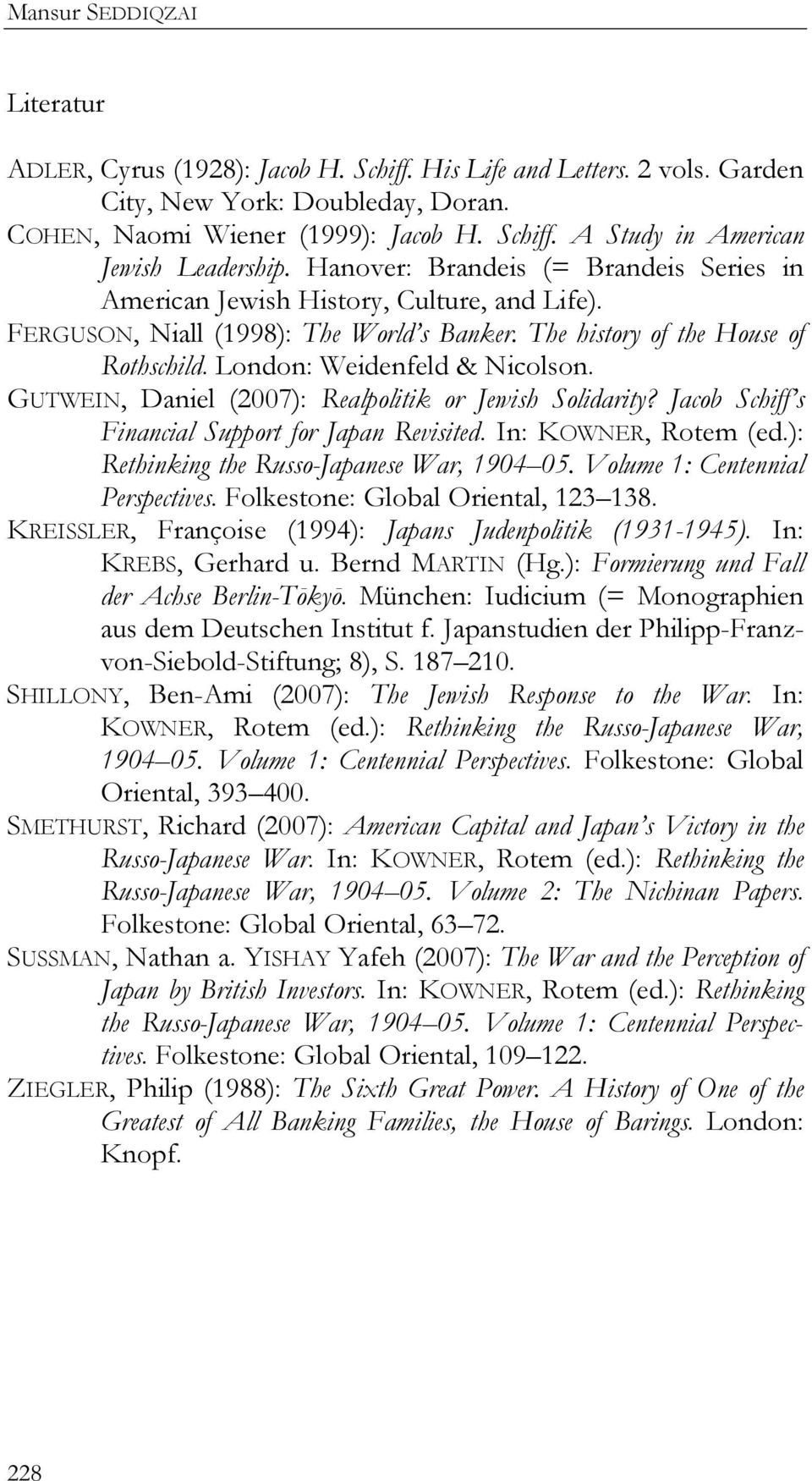 GUTWEIN, Daniel (2007): Realpolitik or Jewish Solidarity? Jacob Schiff s Financial Support for Japan Revisited. In: KOWNER, Rotem (ed.): Rethinking the Russo-Japanese War, 1904 05.