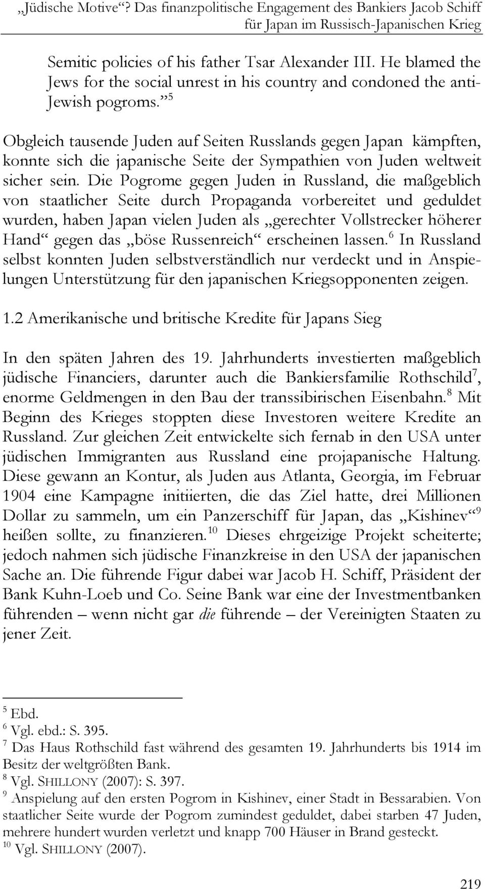 5 Obgleich tausende Juden auf Seiten Russlands gegen Japan kämpften, konnte sich die japanische Seite der Sympathien von Juden weltweit sicher sein.