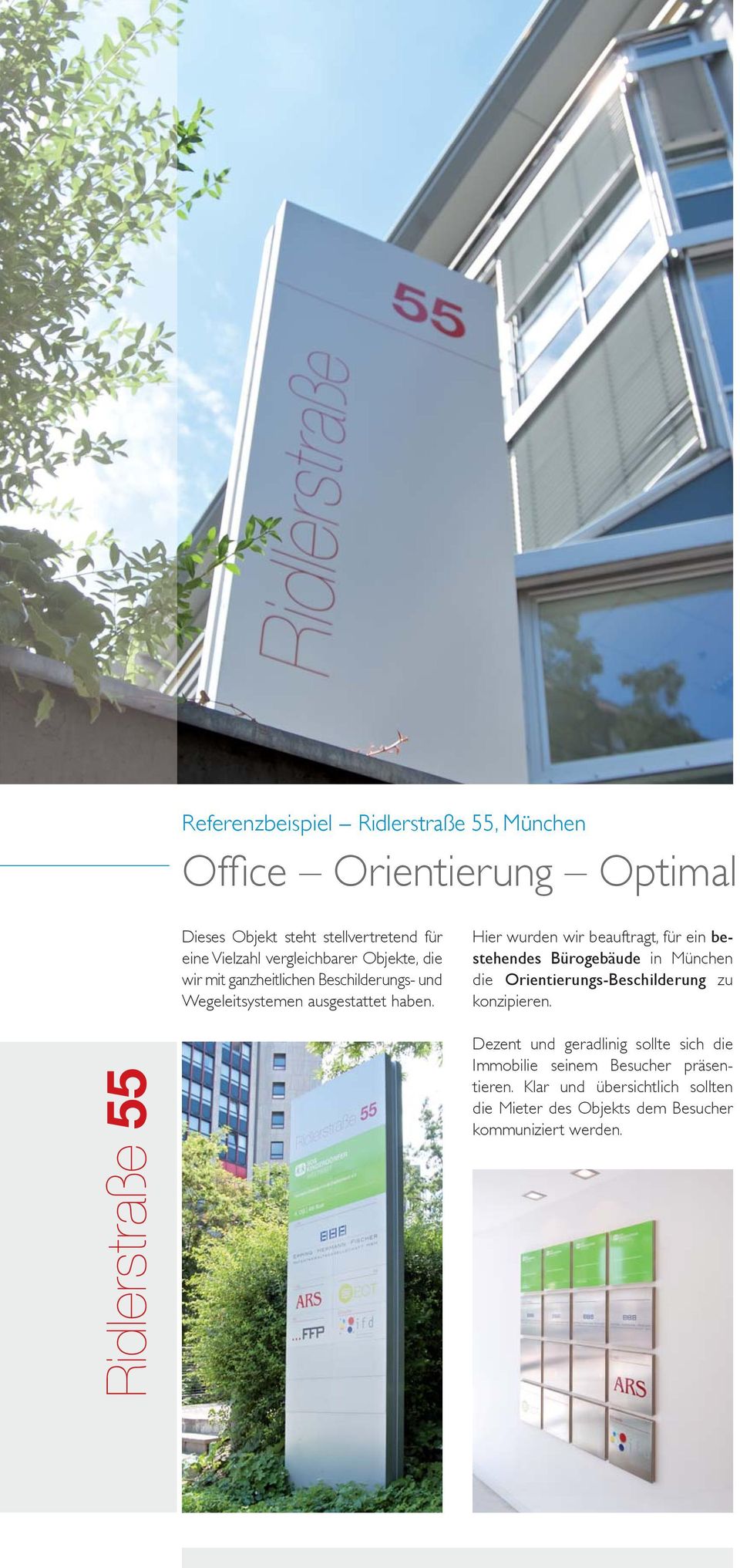 Hier wurden wir beauftragt, für ein bestehendes Bürogebäude in München die Orientierungs-Beschilderung zu konzipieren.