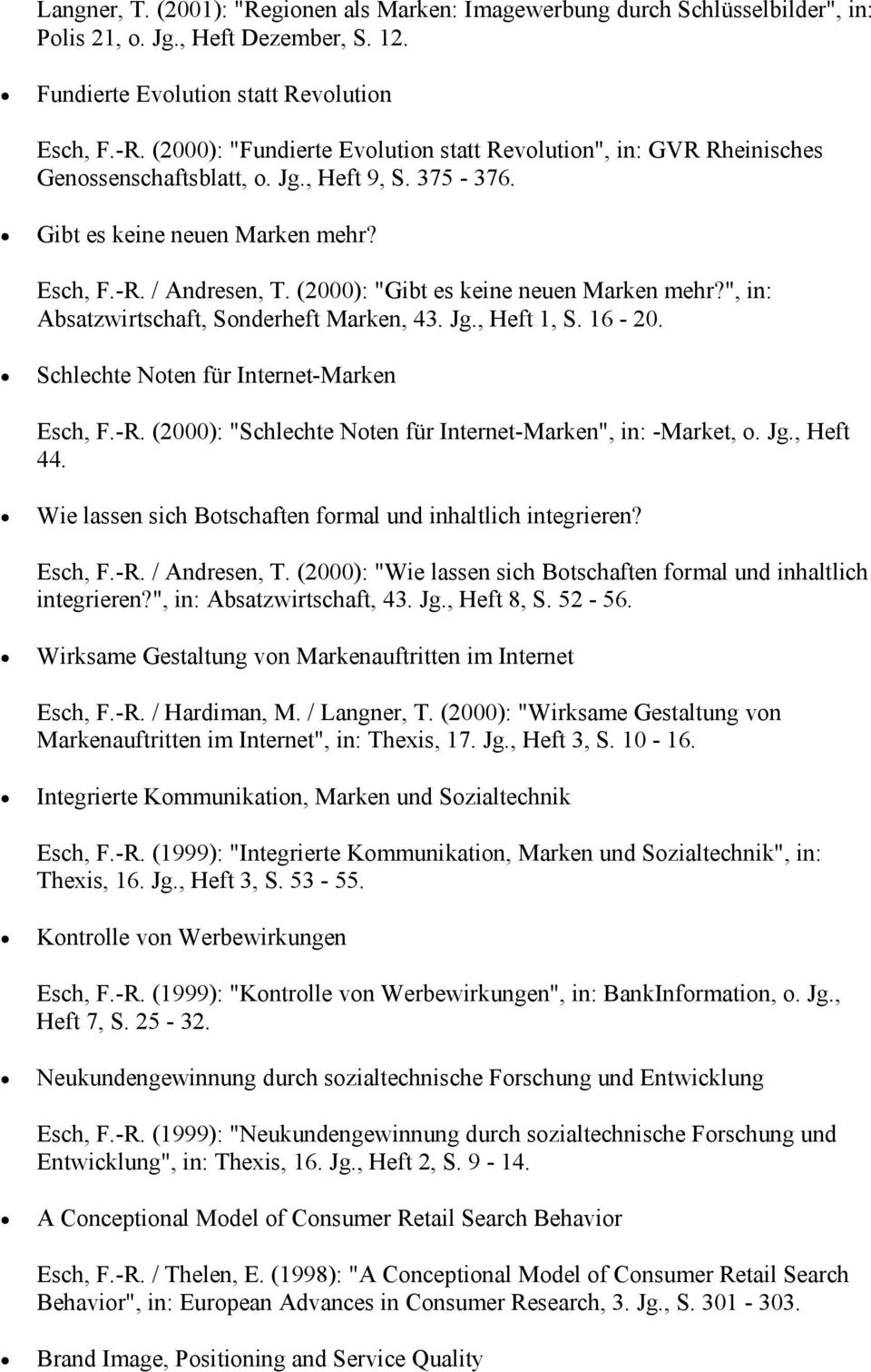 (2000): "Gibt es keine neuen Marken mehr?", in: Absatzwirtschaft, Sonderheft Marken, 43. Jg., Heft 1, S. 16-20. Schlechte Noten für Internet-Marken Esch, F.-R.