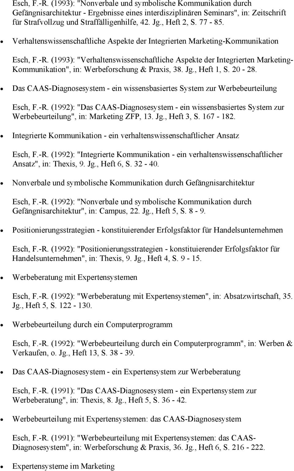 (1993): "Verhaltenswissenschaftliche Aspekte der Integrierten Marketing- Kommunikation", in: Werbeforschung & Praxis, 38. Jg., Heft 1, S. 20-28.