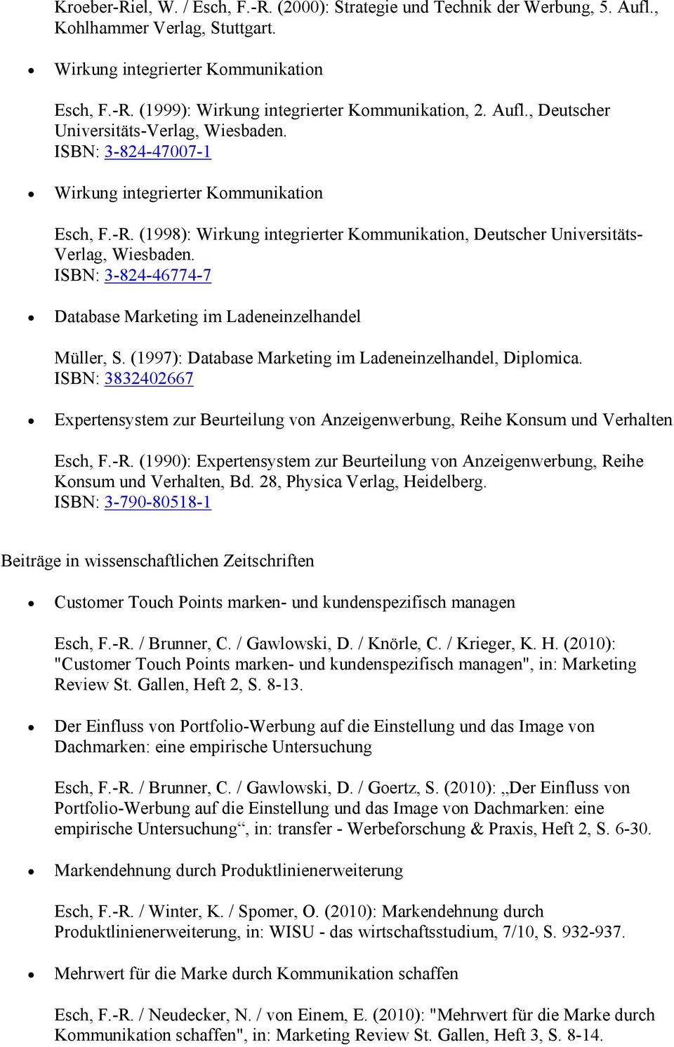 (1998): Wirkung integrierter Kommunikation, Deutscher Universitäts- Verlag, Wiesbaden. ISBN: 3-824-46774-7 Database Marketing im Ladeneinzelhandel Müller, S.