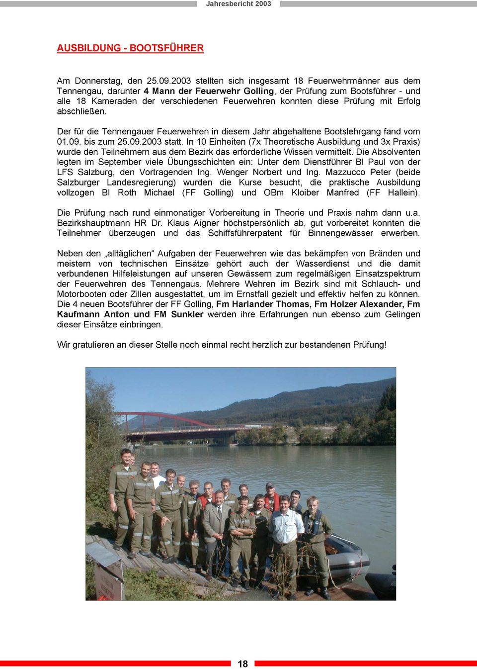 diese Prüfung mit Erfolg abschließen. Der für die Tennengauer Feuerwehren in diesem Jahr abgehaltene Bootslehrgang fand vom 01.09. bis zum 25.09.2003 statt.