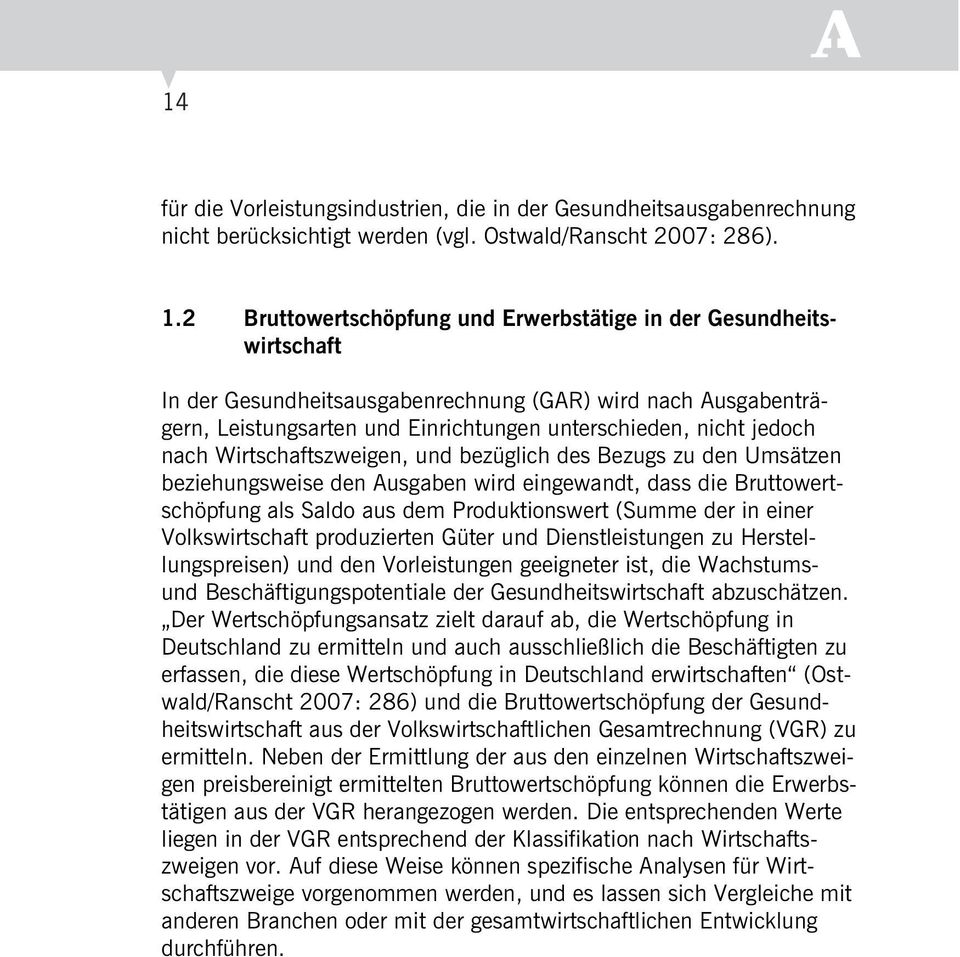 nach Wirtschaftszweigen, und bezüglich des Bezugs zu den Umsätzen beziehungsweise den Ausgaben wird eingewandt, dass die Bruttowertschöpfung als Saldo aus dem Produktionswert (Summe der in einer