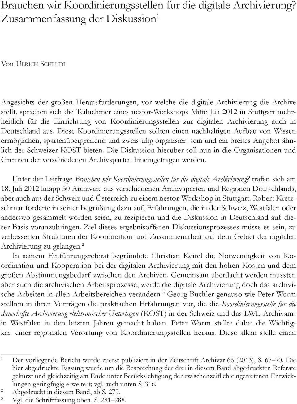 nestor-workshops Mitte Juli 2012 in Stuttgart mehrheitlich für die Einrichtung von Koordinierungsstellen zur digitalen Archivierung auch in Deutschland aus.